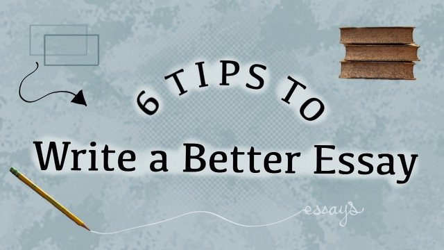 6 Tips to Write a Better Essay